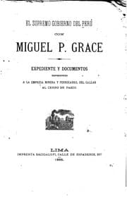 Tapa de El supremo gobierno del Perù con Miguel P. Grace, expediente y documentos referentes a la Empresa minera y ferrocarril del Callao al Cerro de Pasco