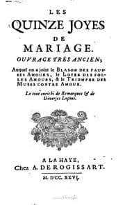 Tapa de Les quinze joyes de mariage, ouvrage très ancien, auquel on a joint le Blason des fausses amours, le Loyer des folles amours, et le Triomphe des muses contre l'amour. Le tout enrichi de remarques et de diverses leçons