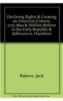 Tapa de Declaring Rights & Creating an American Culture, 1775-1800 & Welfare Reform in the Early Republic & Jefferson vs. Hamilton