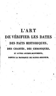 Tapa de L'Art de vérifier les Dates: des Faits Historiques, des Chartes, des Chroniques, et autres anciens Monuments, depuis la Naissance de Notre-Seigneur
