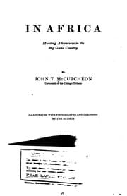 Tapa de In Africa: Hunting Adventures in the Big Game Country: By John T. McCutcheon. Illustrated with ..