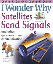 Tapa de I Wonder Why Satellites Send Signals : And Other Questions About Communication