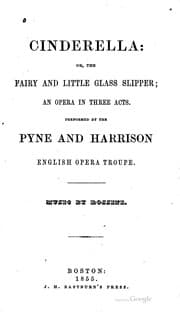 Tapa de Cinderella, Or, The Fairy and Little Glass Slipper: An Opera in Three Acts