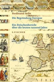 Tapa de Die Begründung Europas. Ein Zwischenbericht über die letzten tausend Jahre